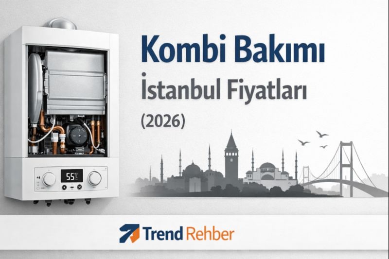 Kombi bakımı İstanbul’da 2026 yılında ortalama kaç TL? Özel servis, yetkili servis, petek temizliğiyle birlikte paket fiyatları